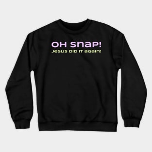 Oh Snap! Jesus Did it Again Christian Crewneck Sweatshirt